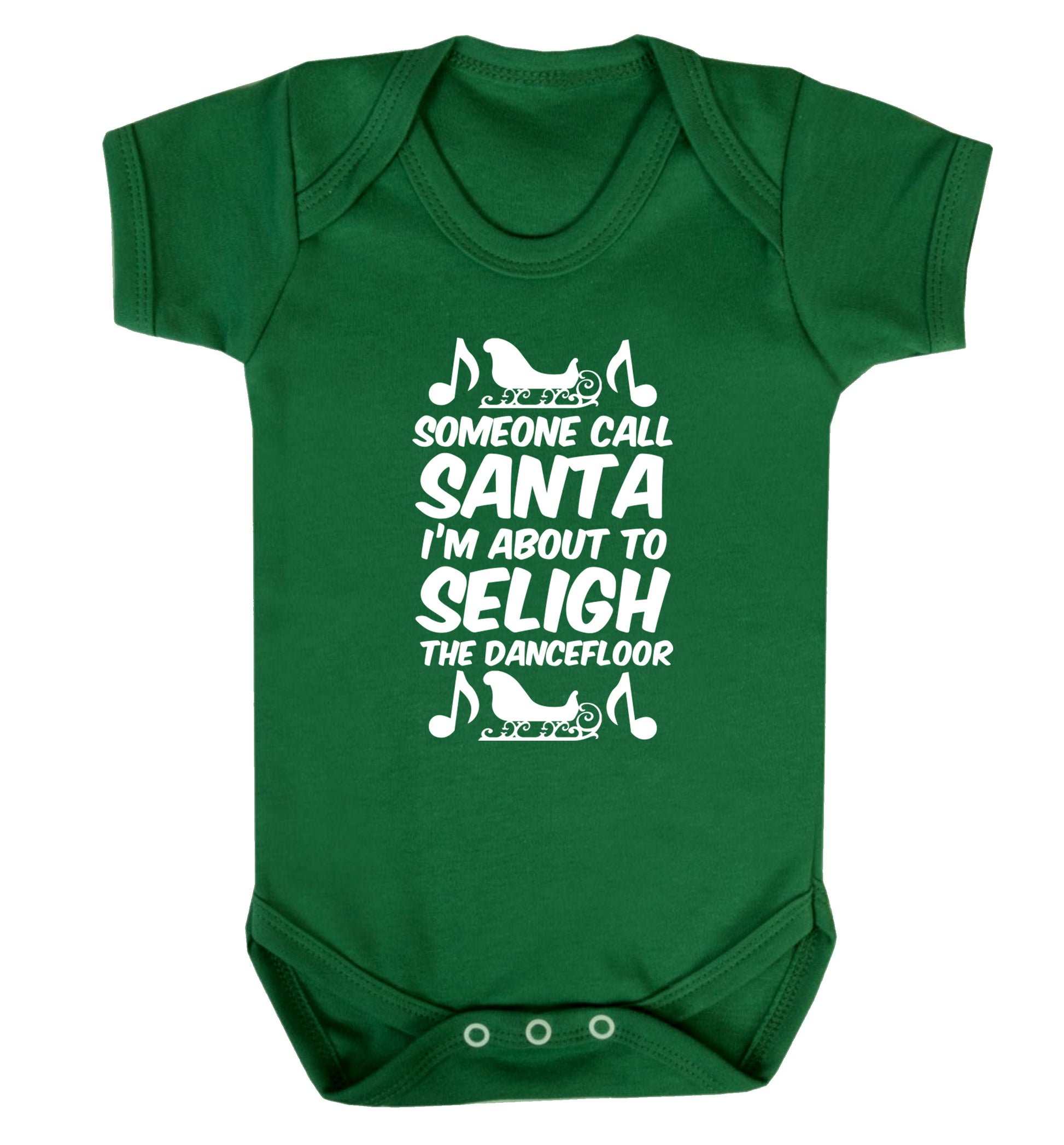 Someone call santa I'm about to sleigh the dancefloor Baby Vest green 18-24 months