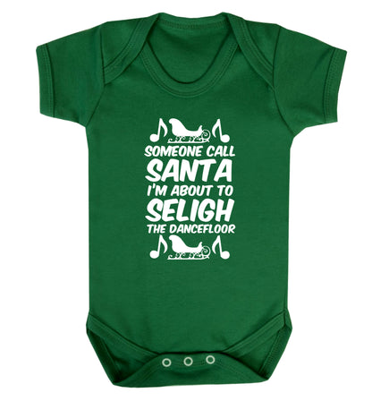 Someone call santa I'm about to sleigh the dancefloor Baby Vest green 18-24 months