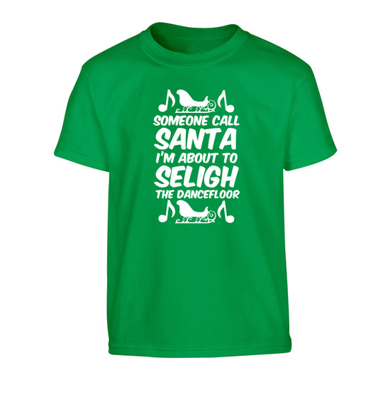 Someone call santa I'm about to sleigh the dancefloor Children's green Tshirt 12-14 Years