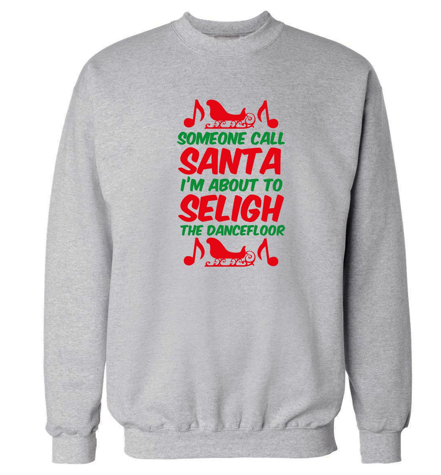 Someone call santa I'm about to sleigh the dancefloor Adult's unisex grey Sweater 2XL