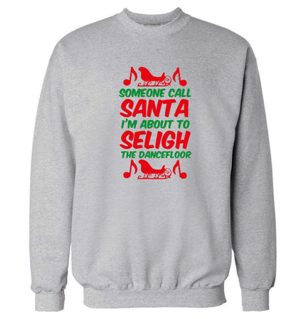 Someone call santa I'm about to sleigh the dancefloor Adult's unisex grey Sweater 2XL