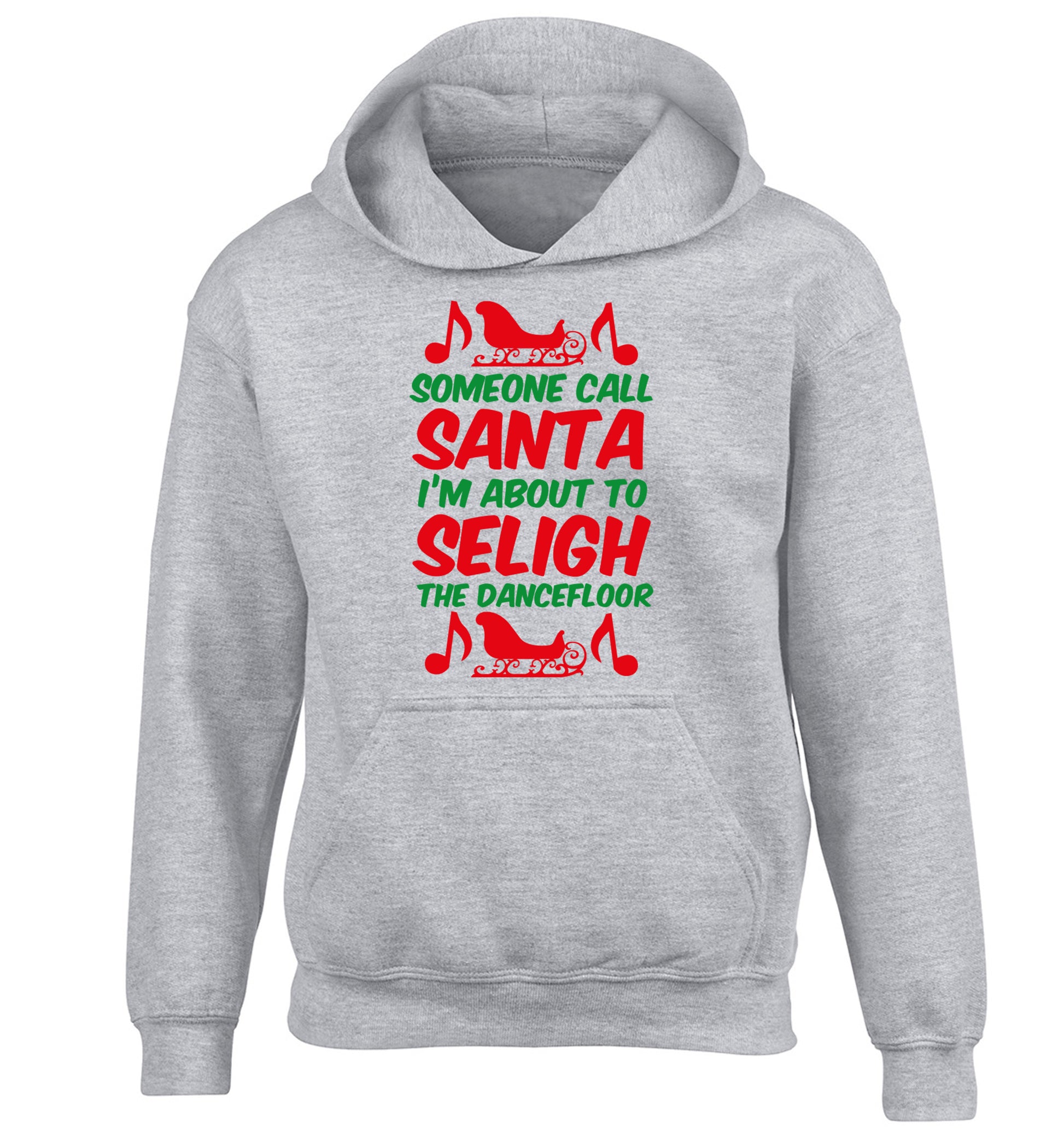Someone call santa I'm about to sleigh the dancefloor children's grey hoodie 12-14 Years