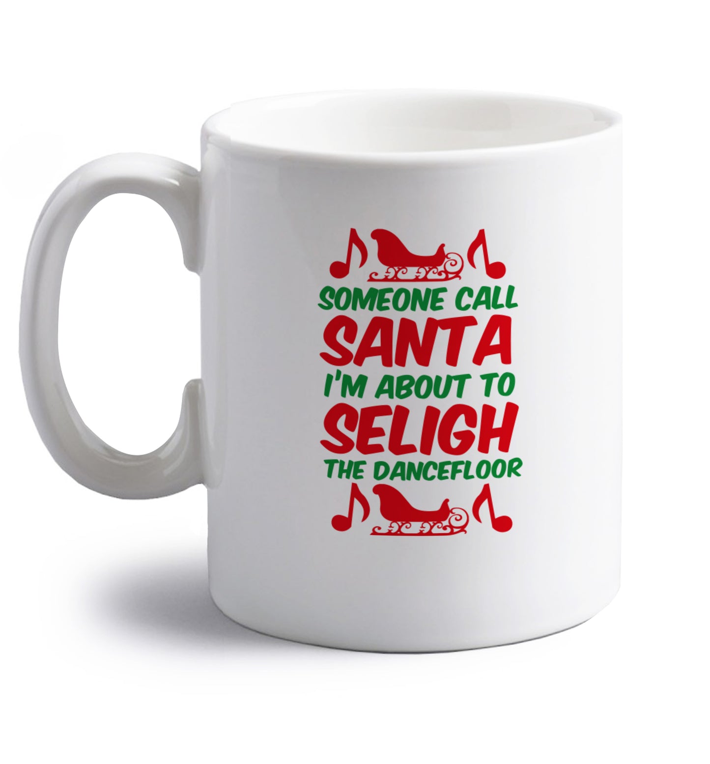 Someone call santa I'm about to sleigh the dancefloor right handed white ceramic mug 
