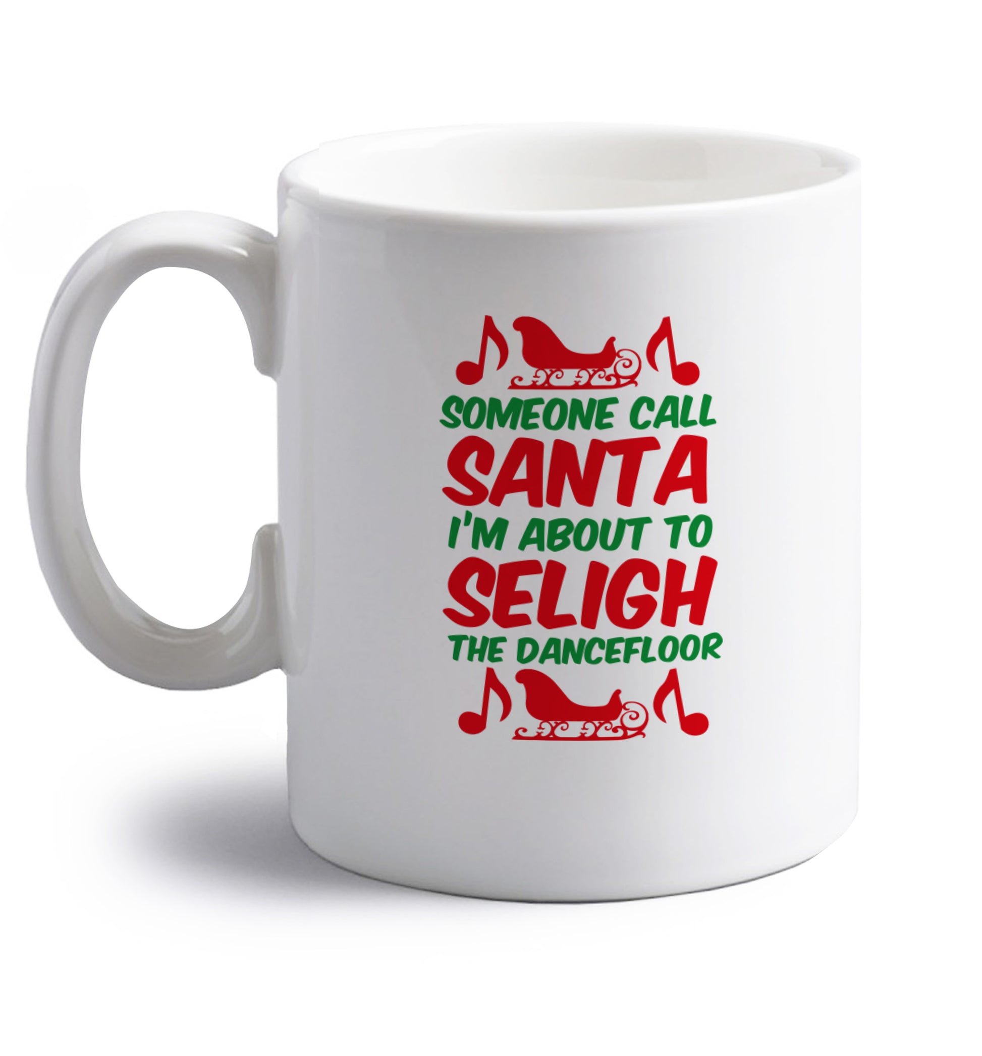 Someone call santa I'm about to sleigh the dancefloor right handed white ceramic mug 