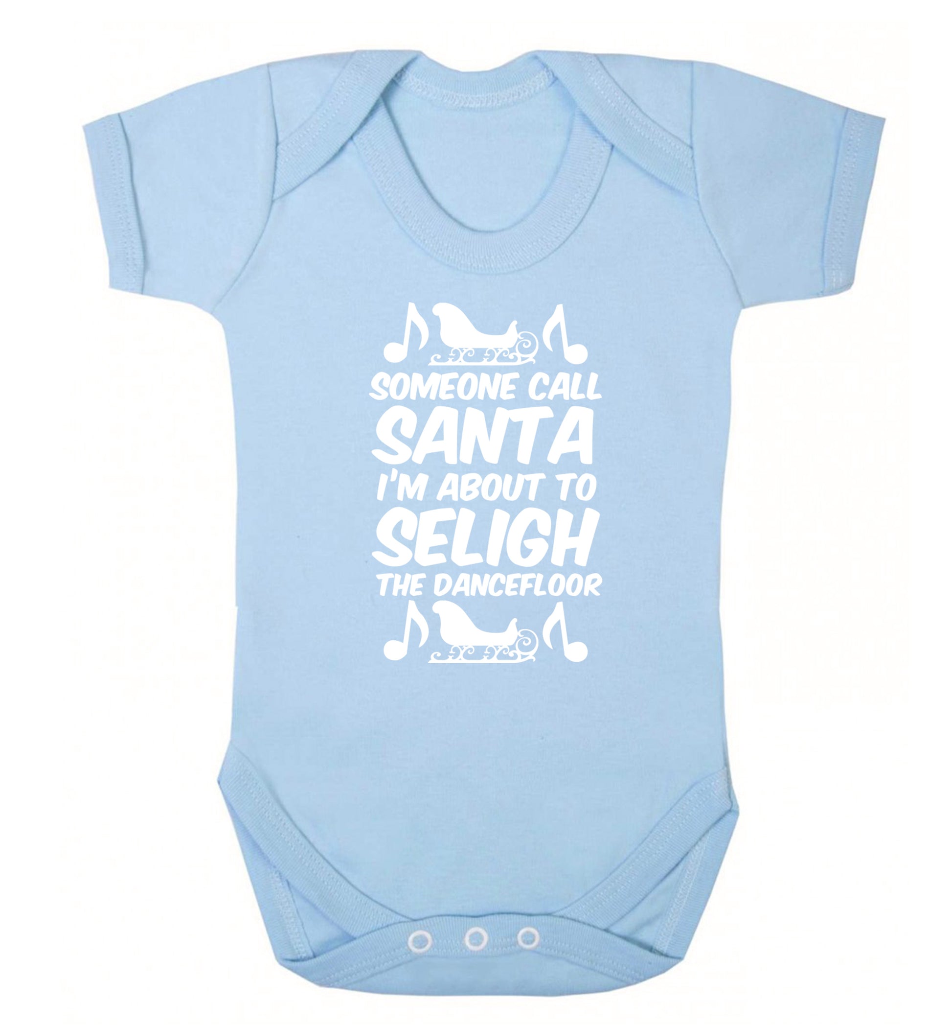 Someone call santa I'm about to sleigh the dancefloor Baby Vest pale blue 18-24 months