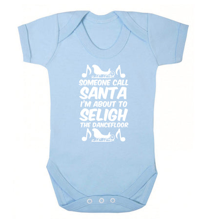Someone call santa I'm about to sleigh the dancefloor Baby Vest pale blue 18-24 months