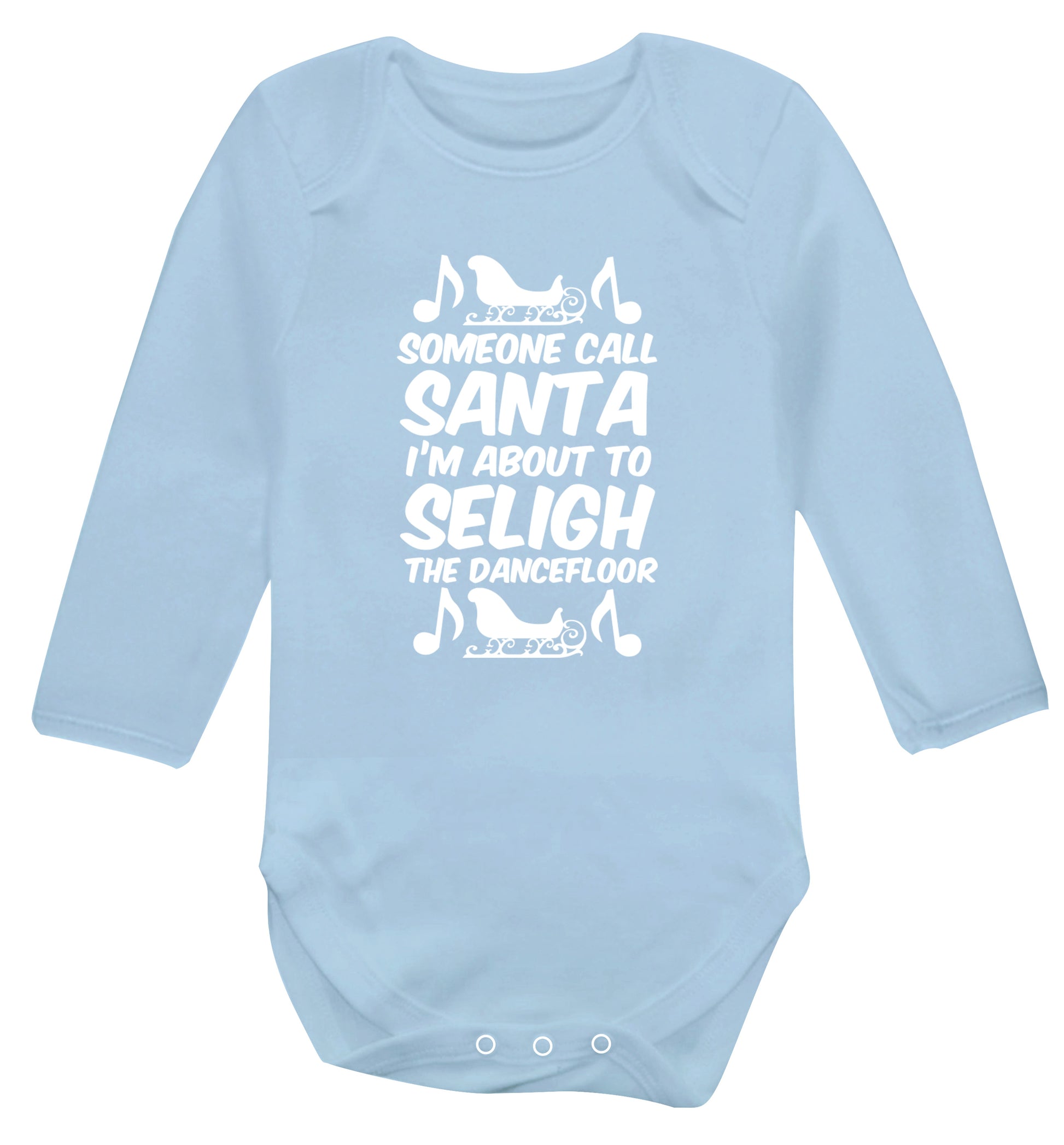 Someone call santa I'm about to sleigh the dancefloor Baby Vest long sleeved pale blue 6-12 months