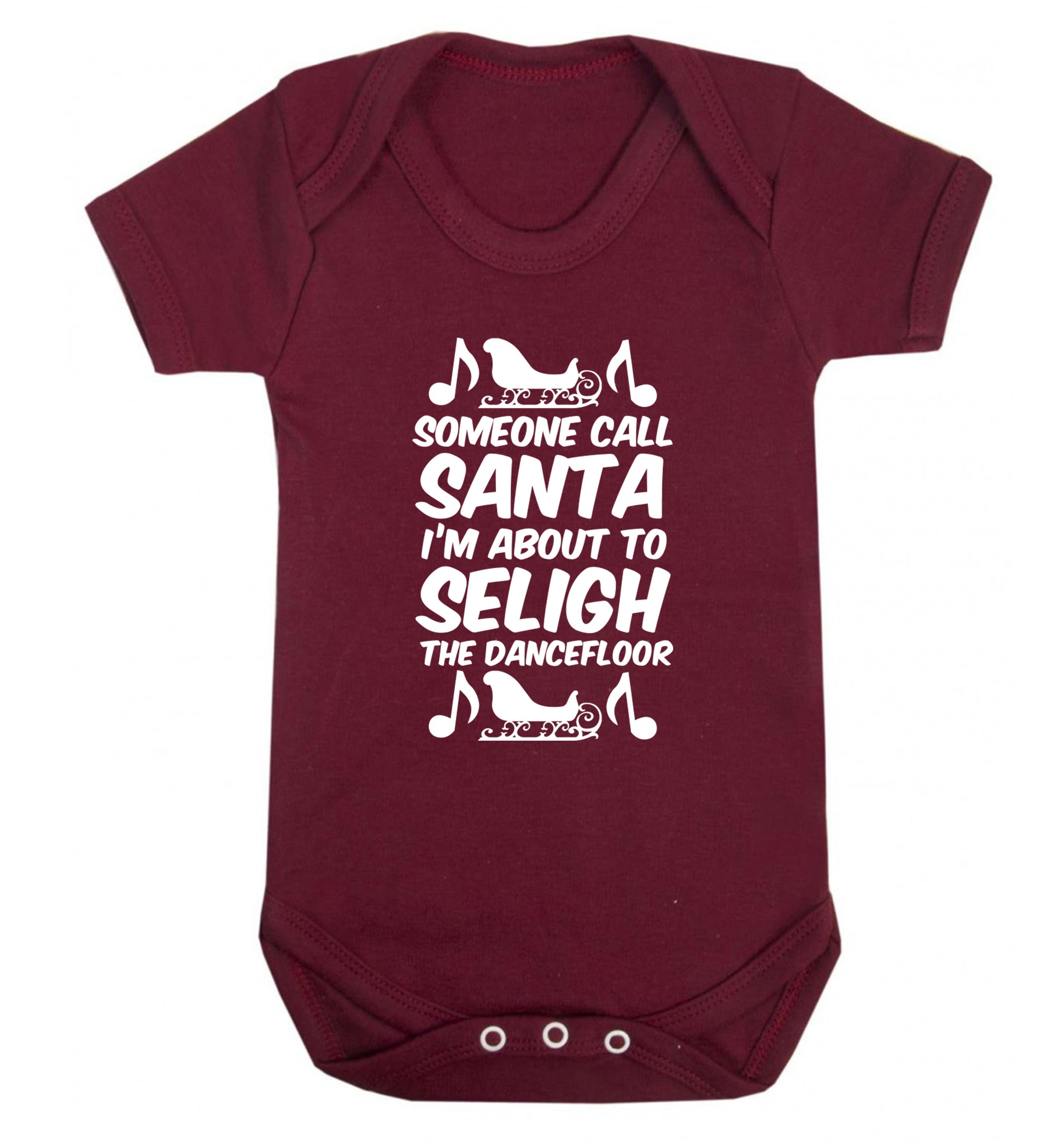 Someone call santa I'm about to sleigh the dancefloor Baby Vest maroon 18-24 months