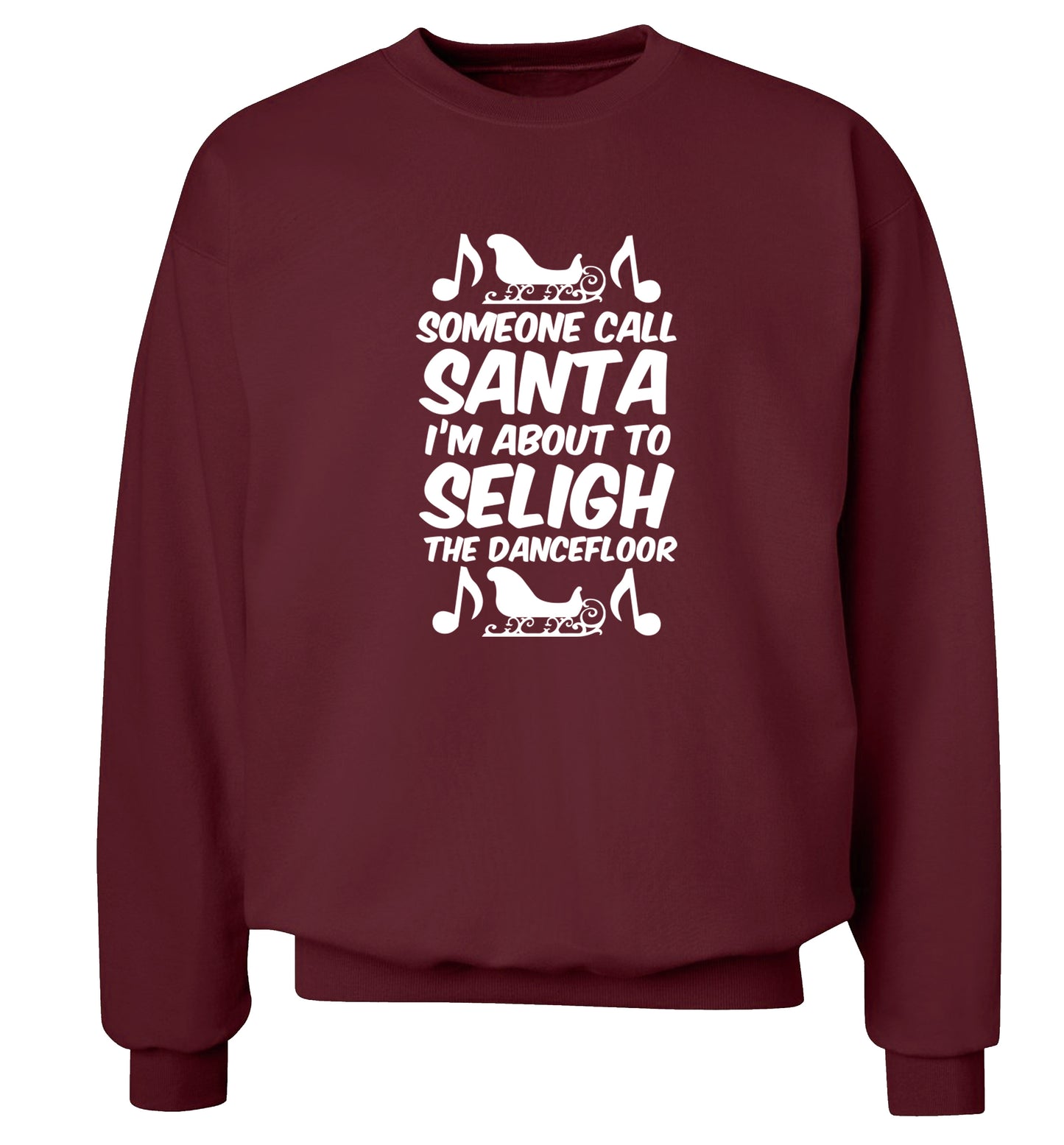 Someone call santa I'm about to sleigh the dancefloor Adult's unisex maroon Sweater 2XL