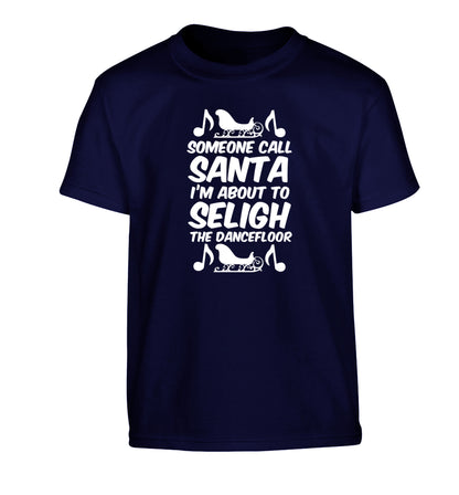 Someone call santa I'm about to sleigh the dancefloor Children's navy Tshirt 12-14 Years
