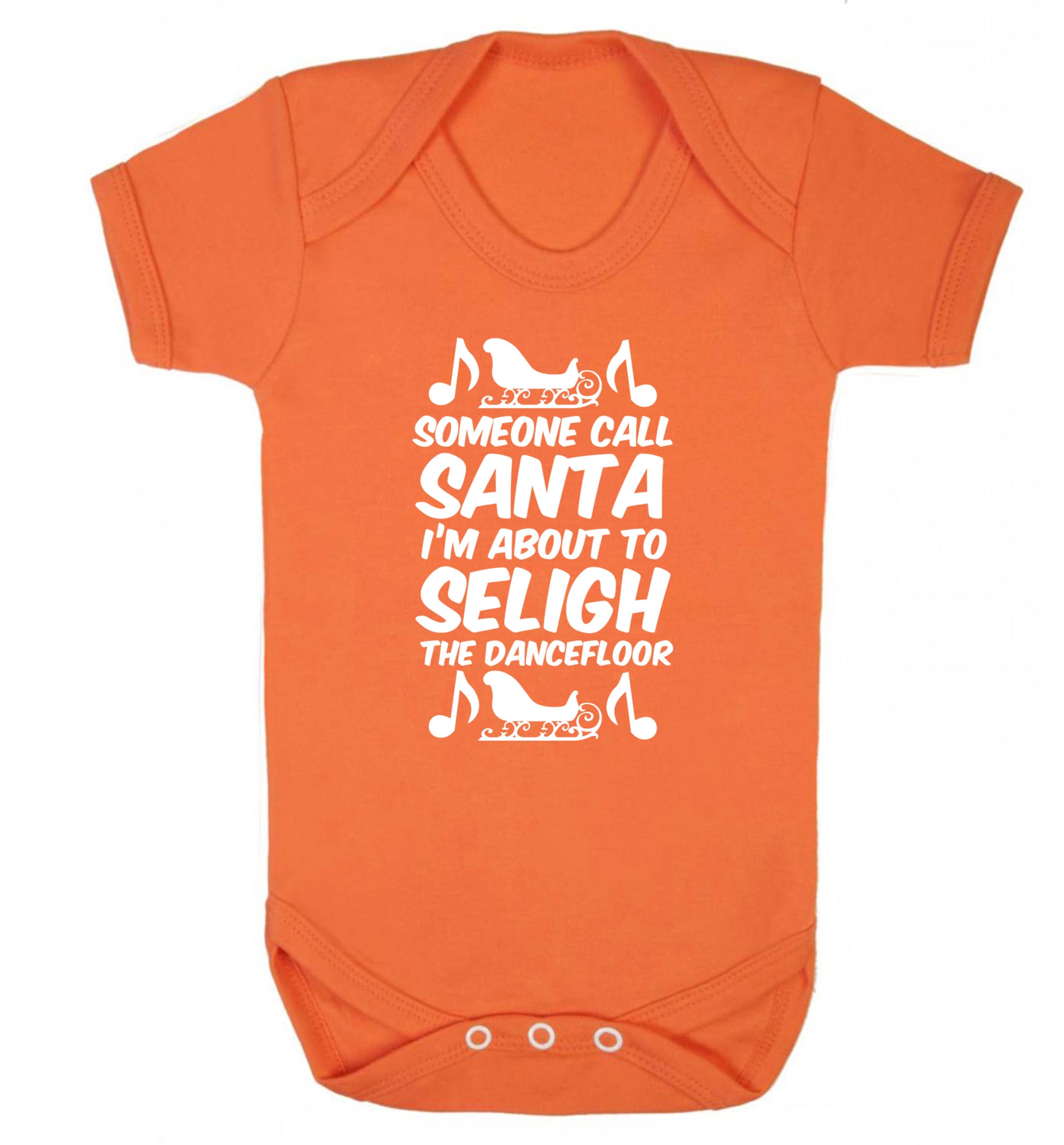 Someone call santa I'm about to sleigh the dancefloor Baby Vest orange 18-24 months