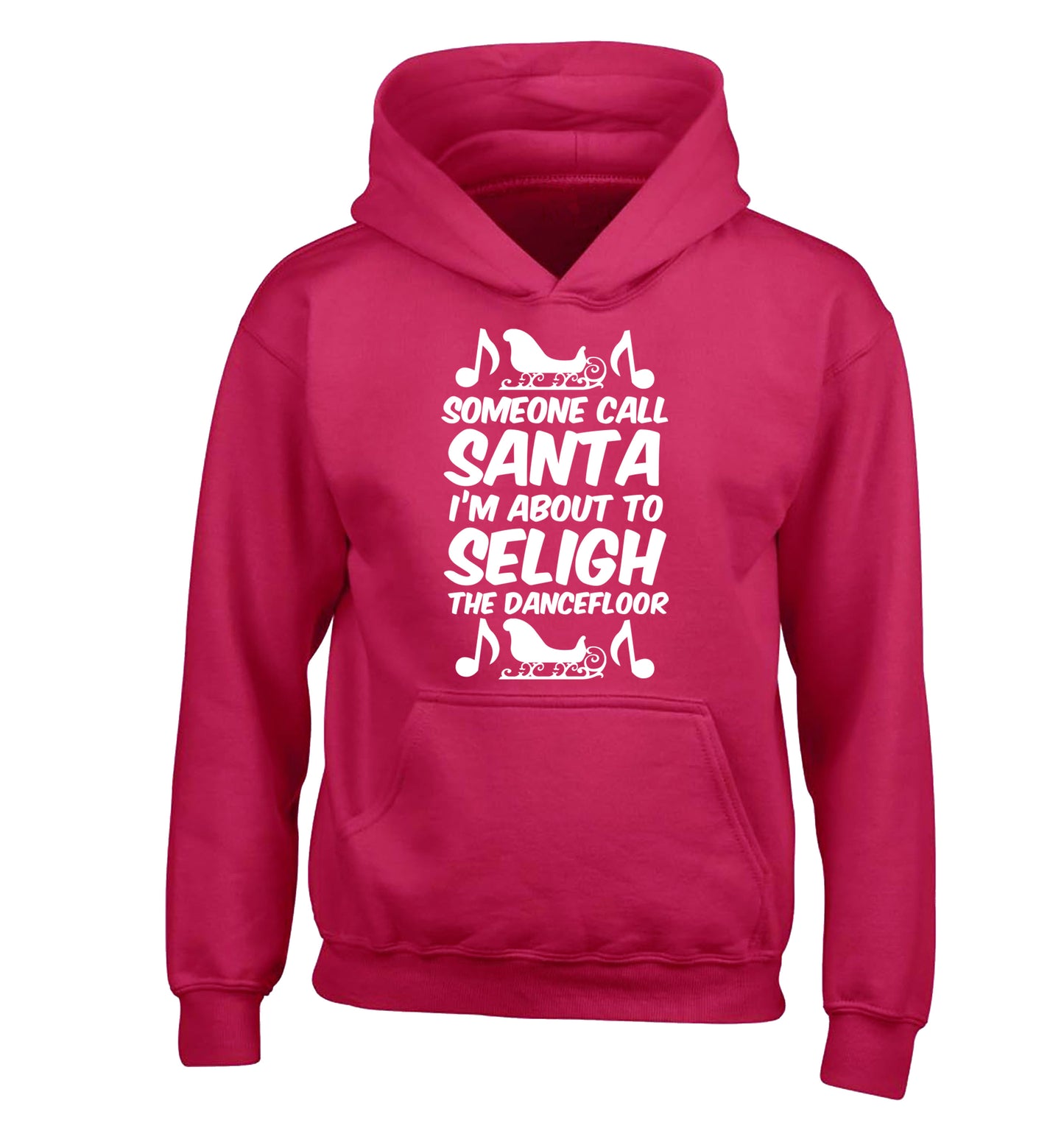 Someone call santa I'm about to sleigh the dancefloor children's pink hoodie 12-14 Years