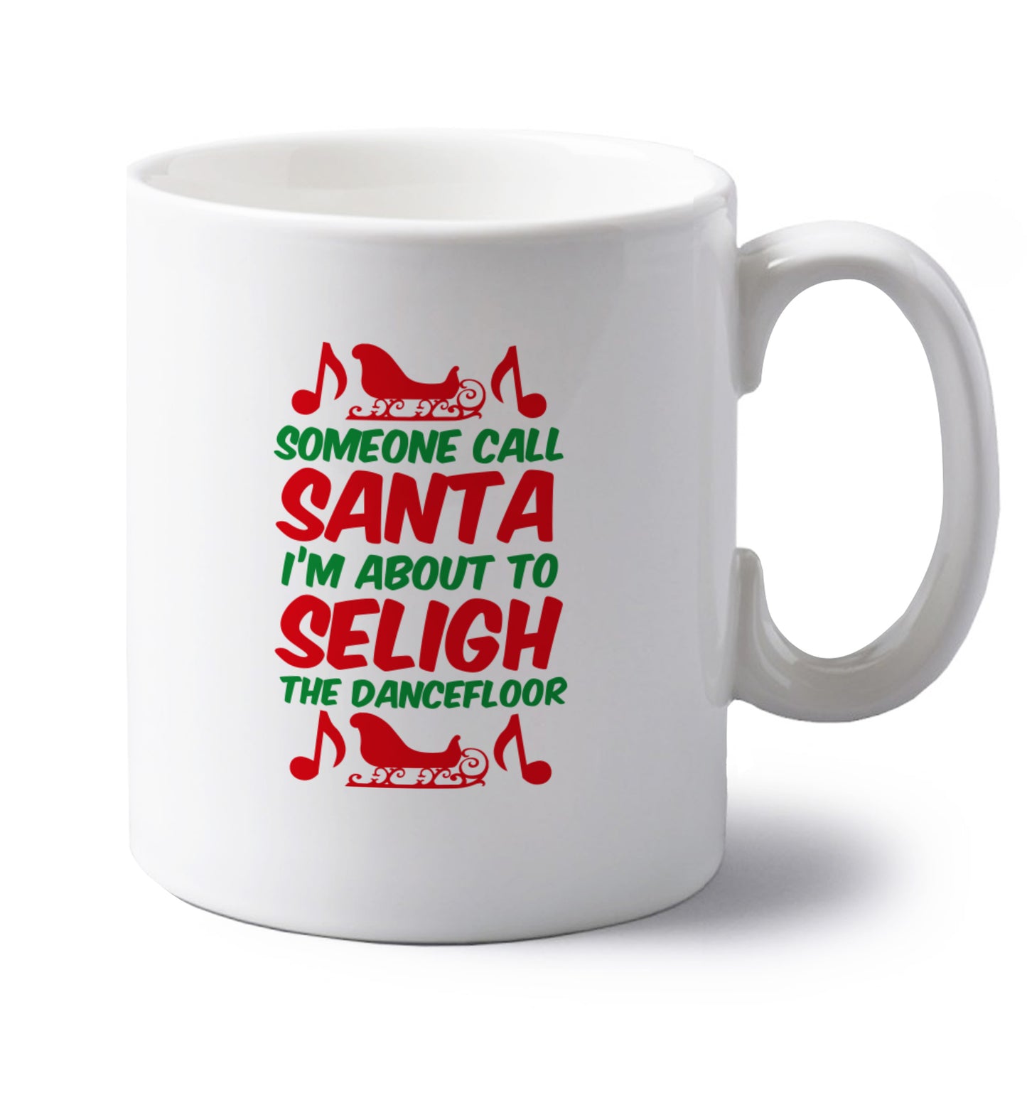 Someone call santa I'm about to sleigh the dancefloor left handed white ceramic mug 
