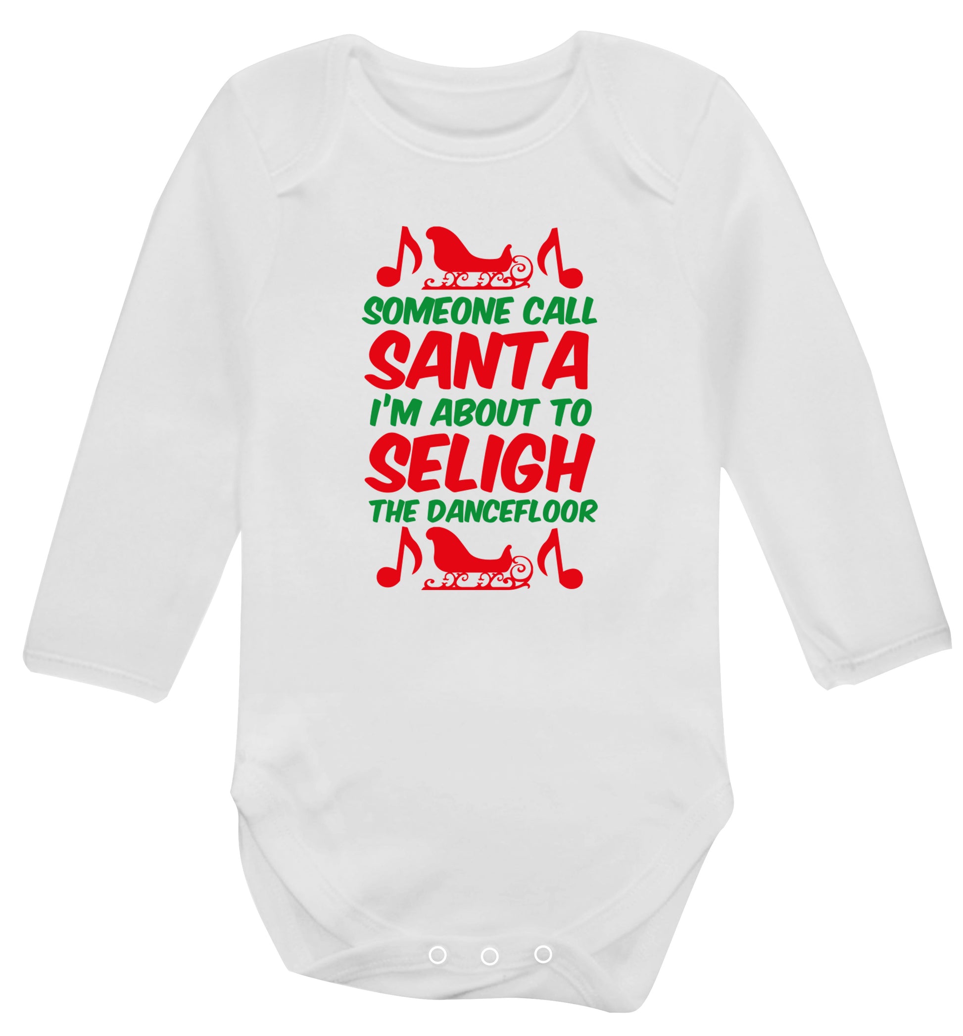 Someone call santa I'm about to sleigh the dancefloor Baby Vest long sleeved white 6-12 months