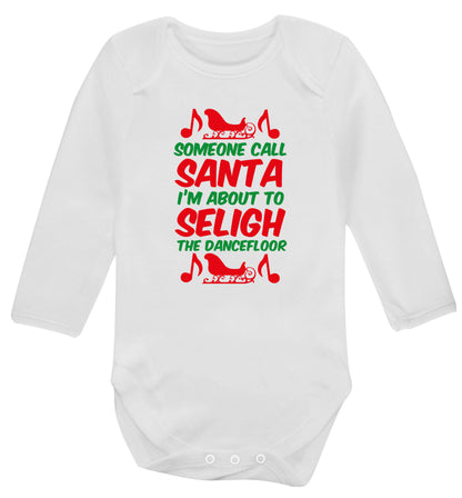 Someone call santa I'm about to sleigh the dancefloor Baby Vest long sleeved white 6-12 months