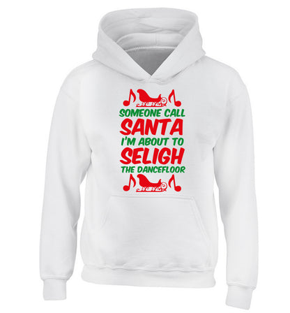 Someone call santa I'm about to sleigh the dancefloor children's white hoodie 12-14 Years
