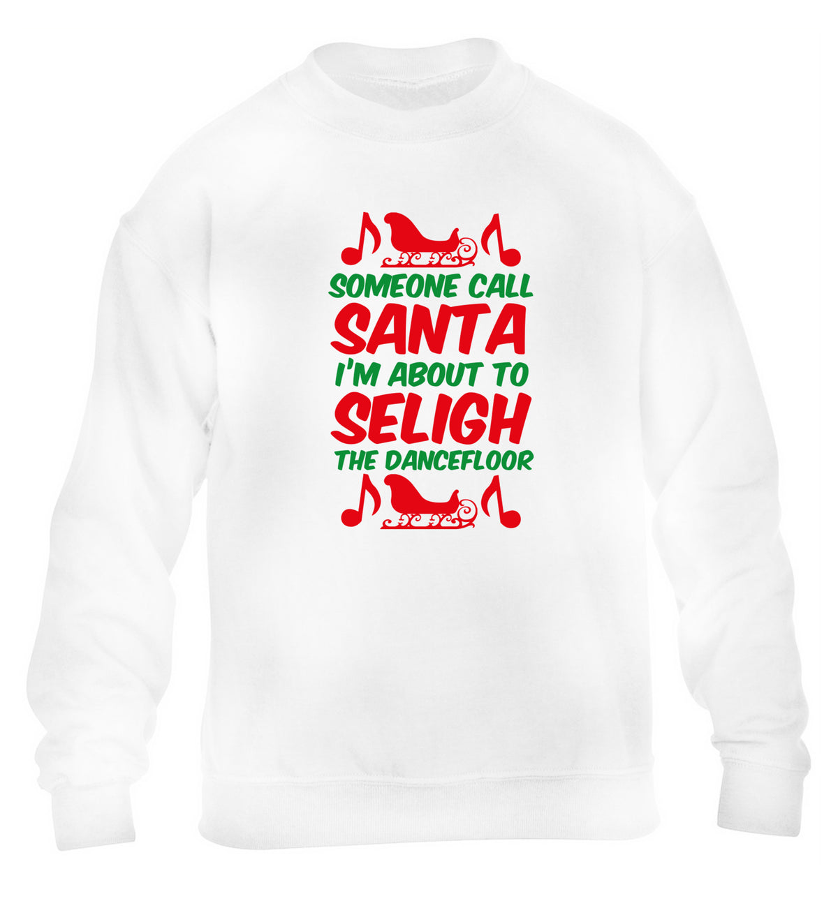 Someone call santa I'm about to sleigh the dancefloor children's white sweater 12-14 Years