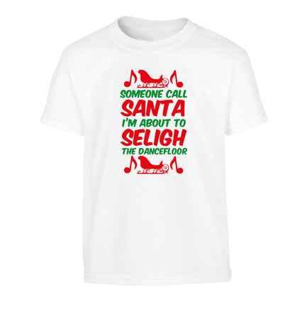Someone call santa I'm about to sleigh the dancefloor Children's white Tshirt 12-14 Years