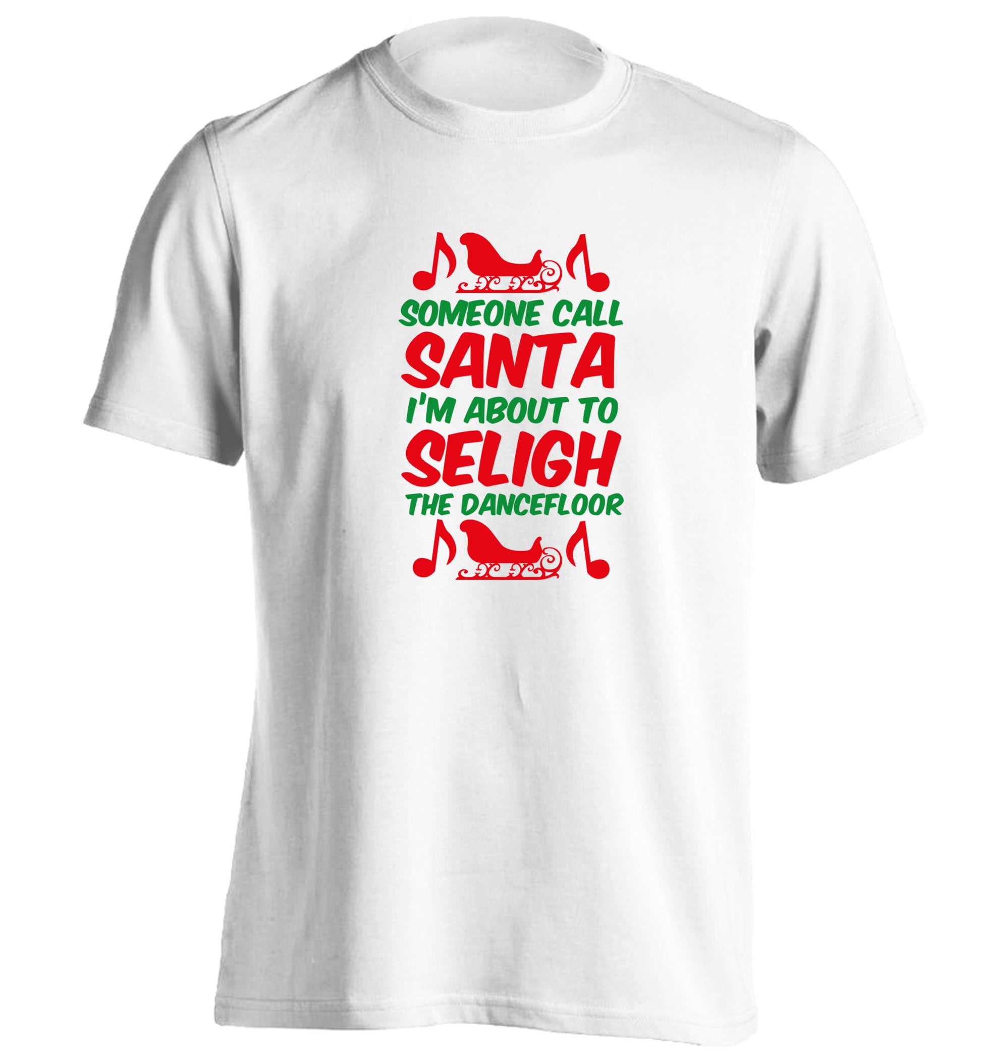 Someone call santa I'm about to sleigh the dancefloor adults unisex white Tshirt 2XL