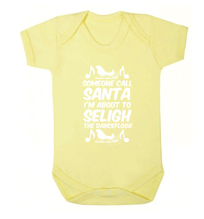 Someone call santa I'm about to sleigh the dancefloor Baby Vest pale yellow 18-24 months