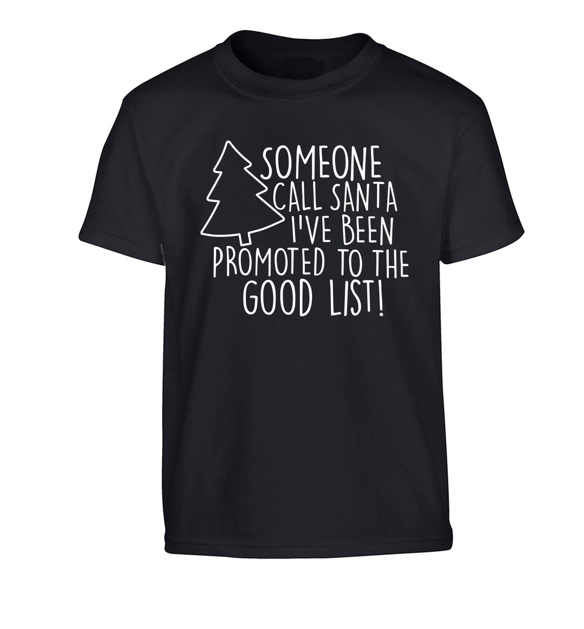 Someone call santa I've been promoted to the good list! Children's black Tshirt 12-14 Years