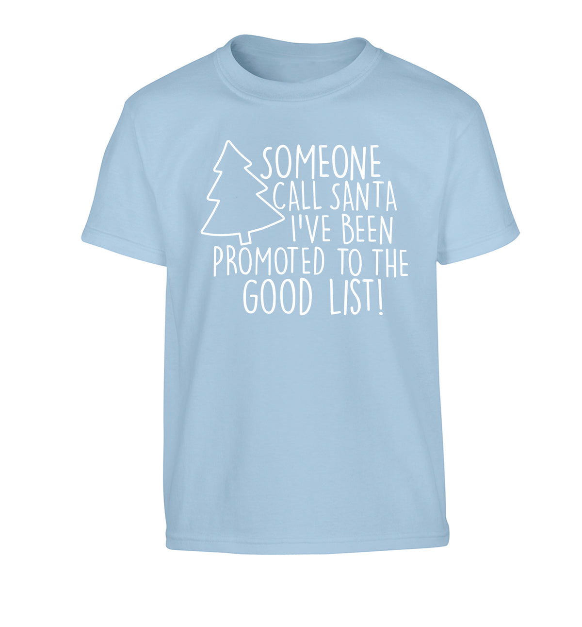 Someone call santa I've been promoted to the good list! Children's light blue Tshirt 12-14 Years