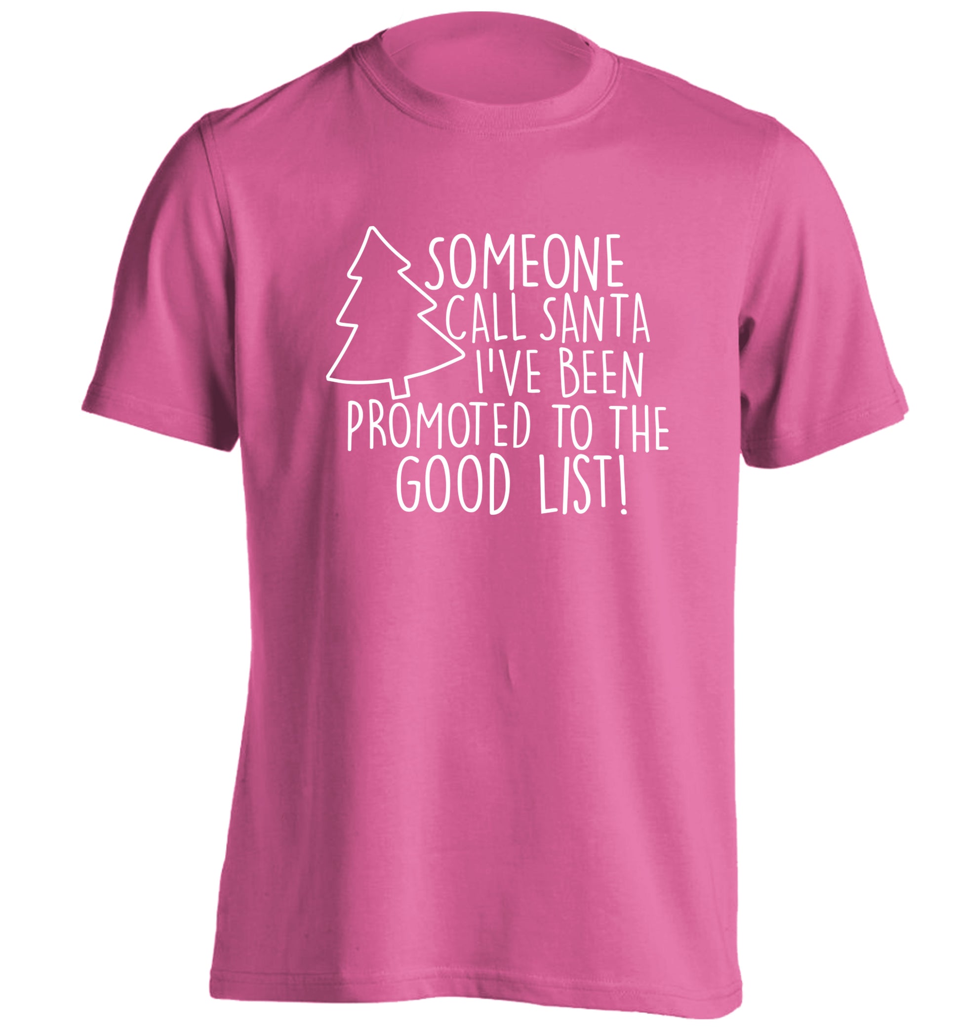 Someone call santa I've been promoted to the good list! adults unisex pink Tshirt 2XL