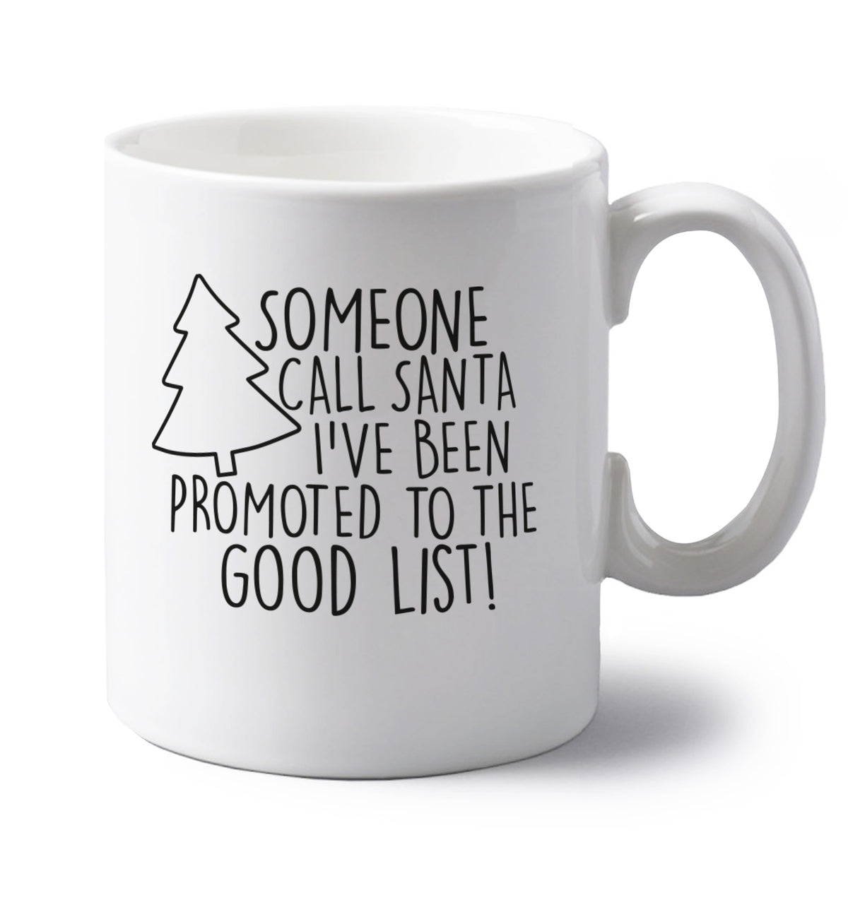 Someone call santa I've been promoted to the good list! left handed white ceramic mug 