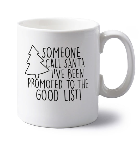 Someone call santa I've been promoted to the good list! left handed white ceramic mug 