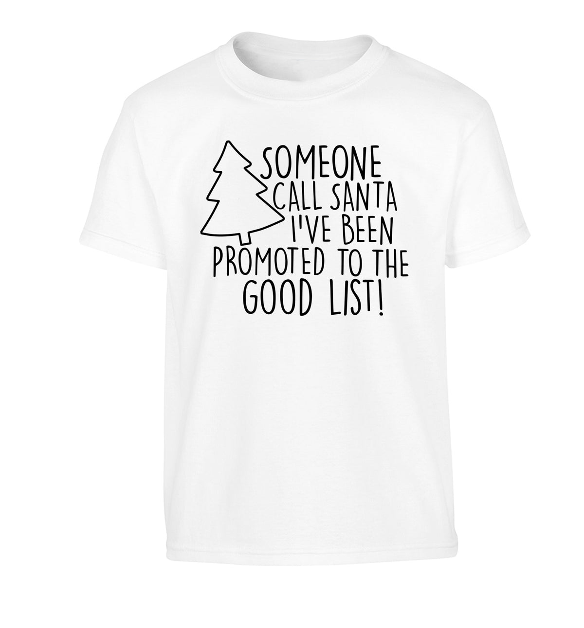 Someone call santa I've been promoted to the good list! Children's white Tshirt 12-14 Years