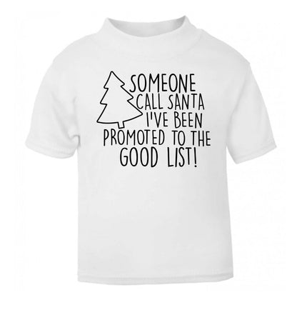 Someone call santa I've been promoted to the good list! white Baby Toddler Tshirt 2 Years