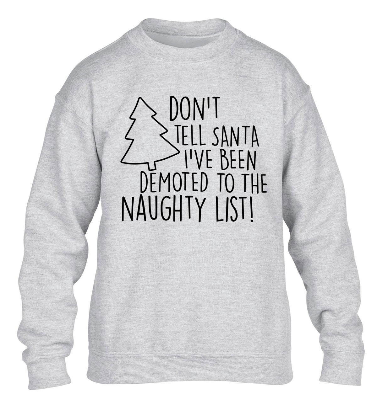 Someone call santa I've been promoted to the naughty list! children's grey sweater 12-14 Years