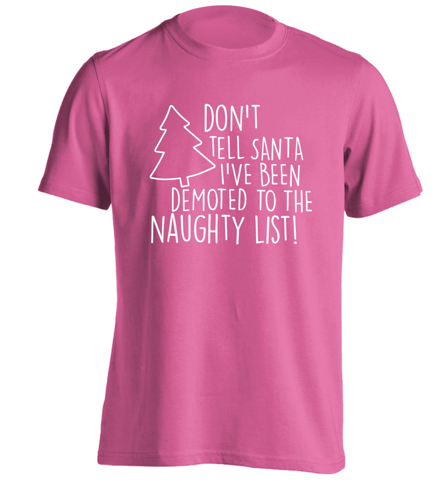 Someone call santa I've been promoted to the naughty list! adults unisex pink Tshirt 2XL