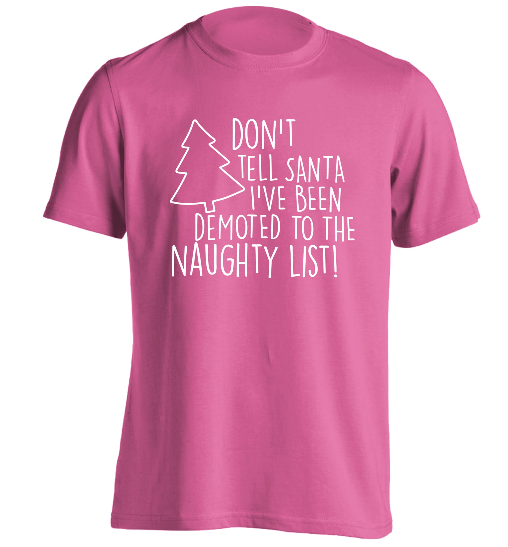 Someone call santa I've been promoted to the naughty list! adults unisex pink Tshirt 2XL