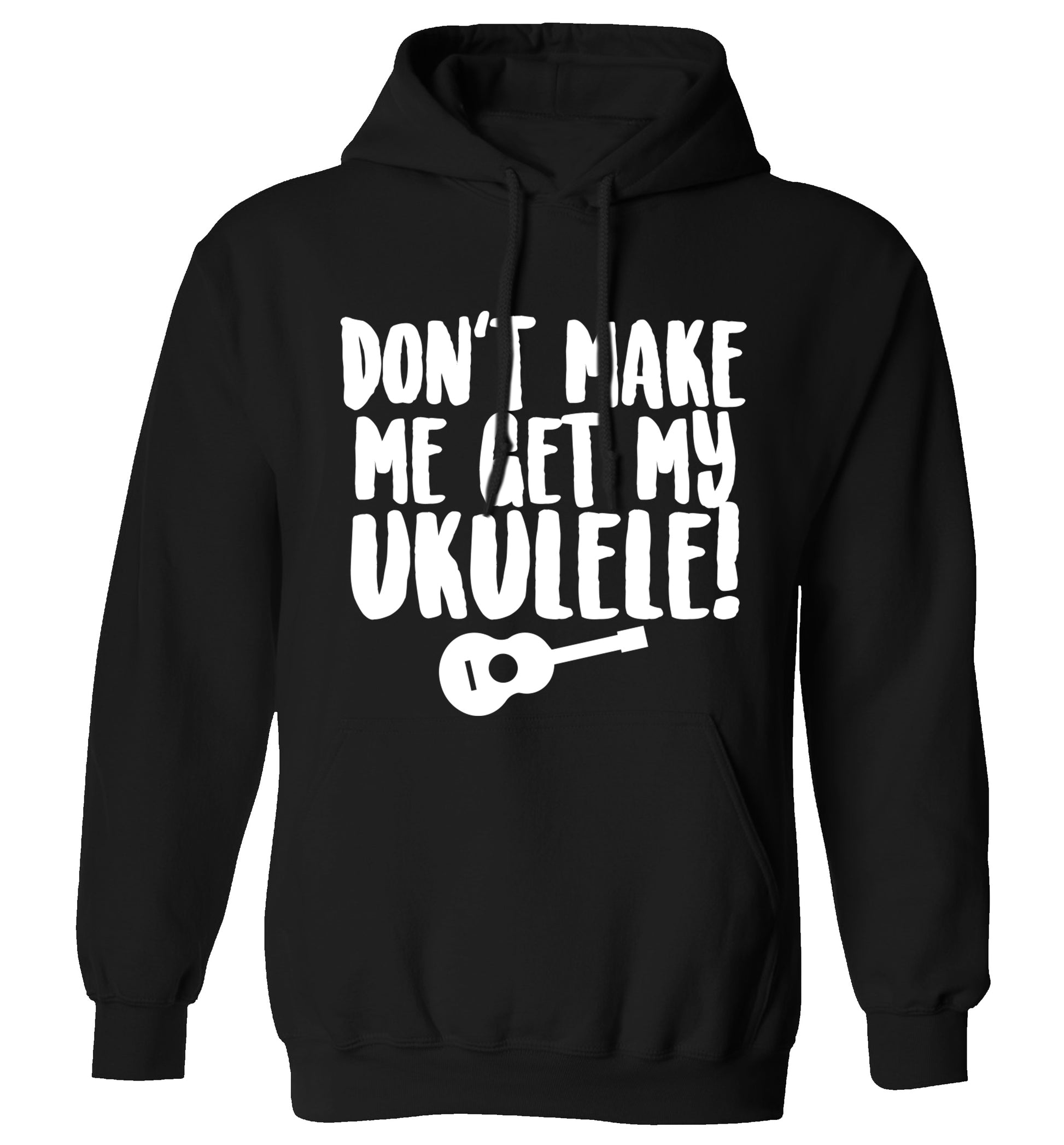Don't make me get my ukulele adults unisex black hoodie 2XL