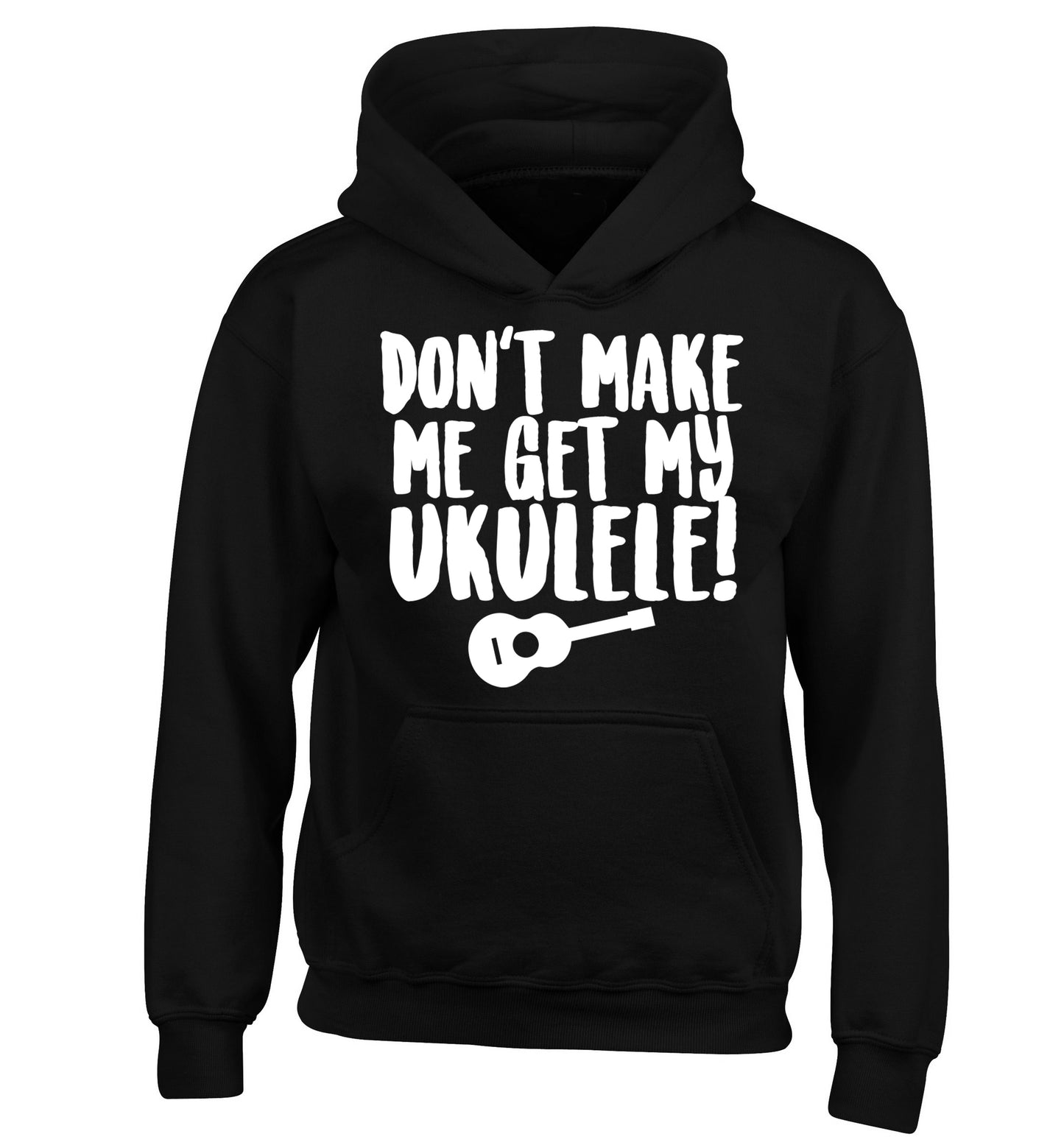 Don't make me get my ukulele children's black hoodie 12-14 Years