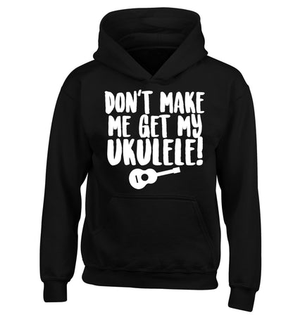 Don't make me get my ukulele children's black hoodie 12-14 Years