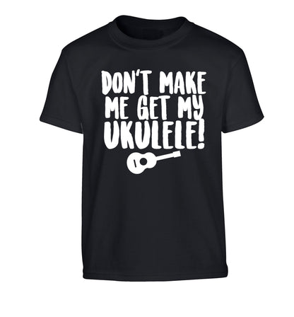 Don't make me get my ukulele Children's black Tshirt 12-14 Years