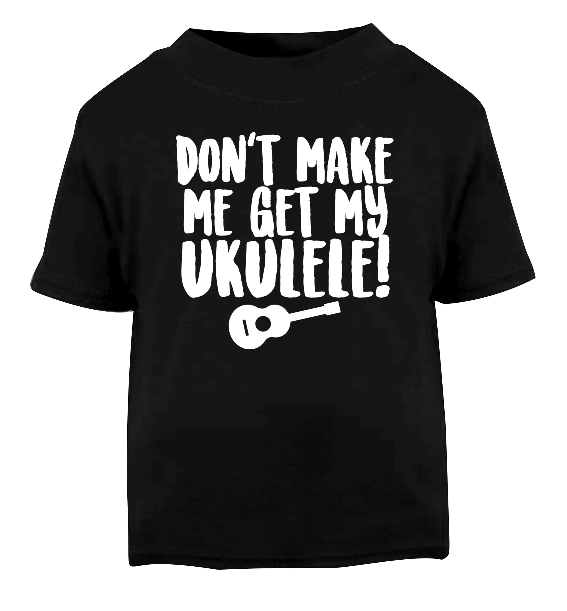 Don't make me get my ukulele Black Baby Toddler Tshirt 2 years