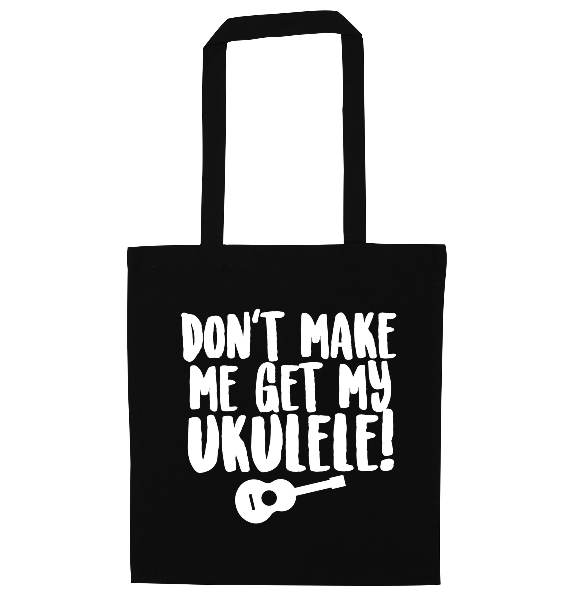 Don't make me get my ukulele black tote bag