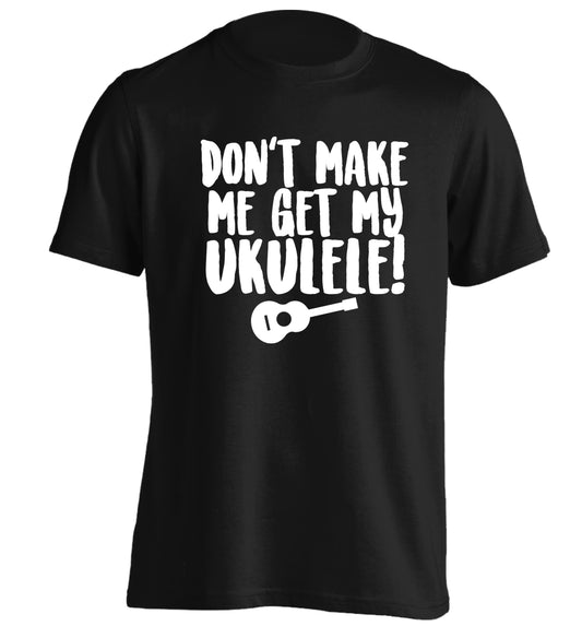 Don't make me get my ukulele adults unisex black Tshirt 2XL