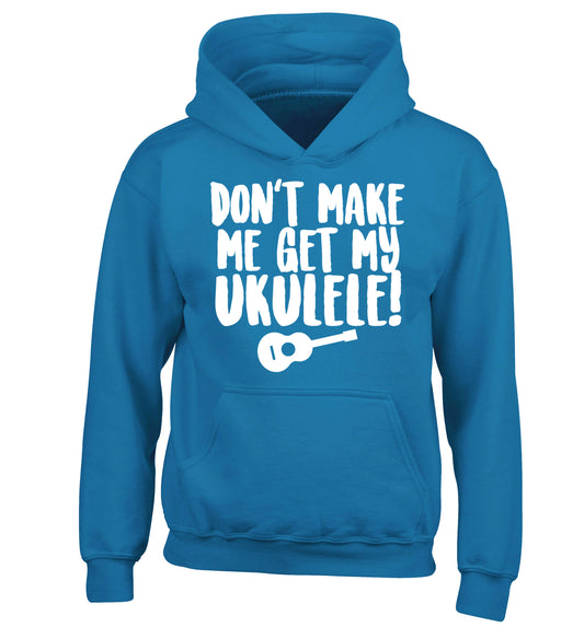 Don't make me get my ukulele children's blue hoodie 12-14 Years