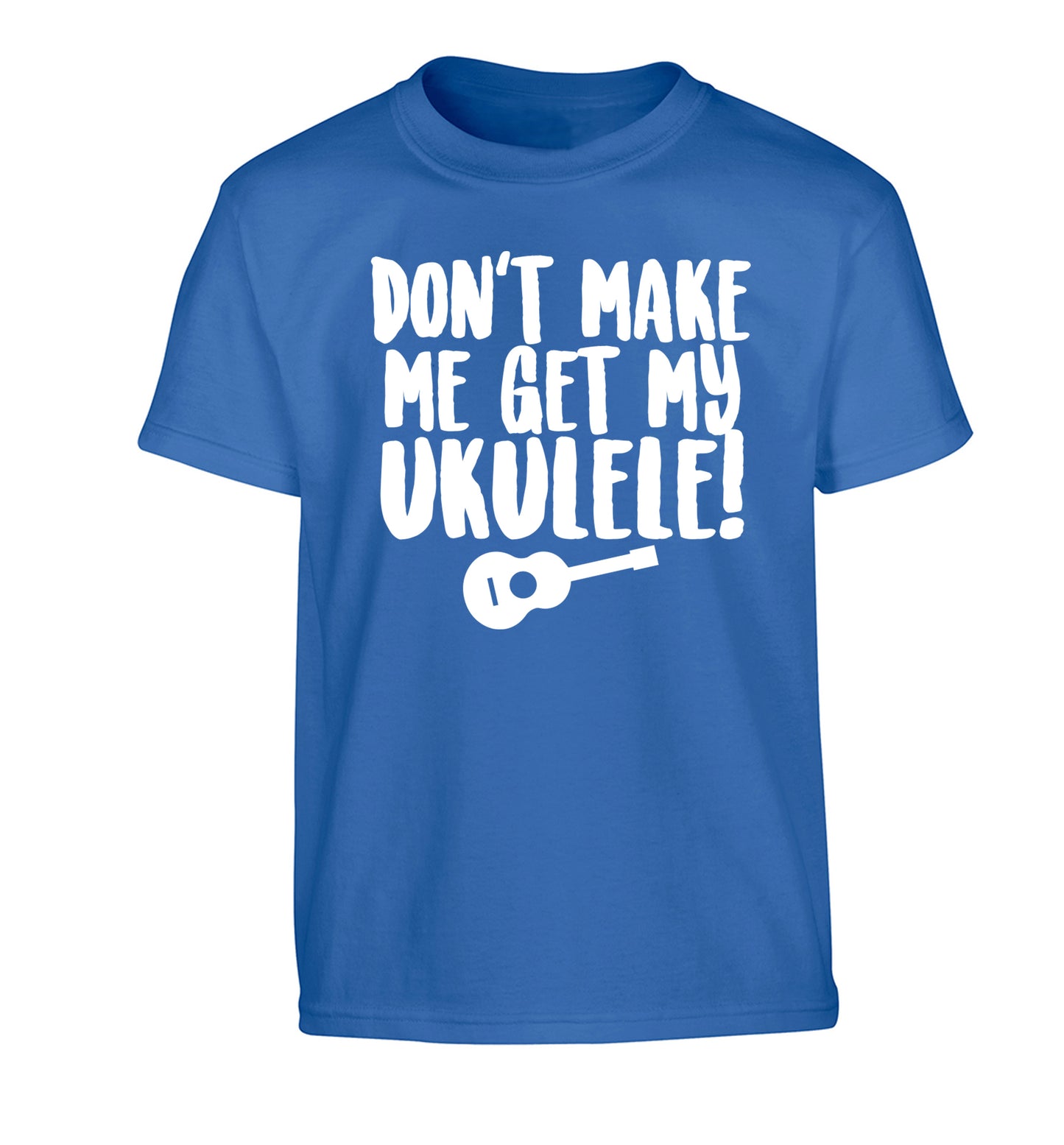 Don't make me get my ukulele Children's blue Tshirt 12-14 Years
