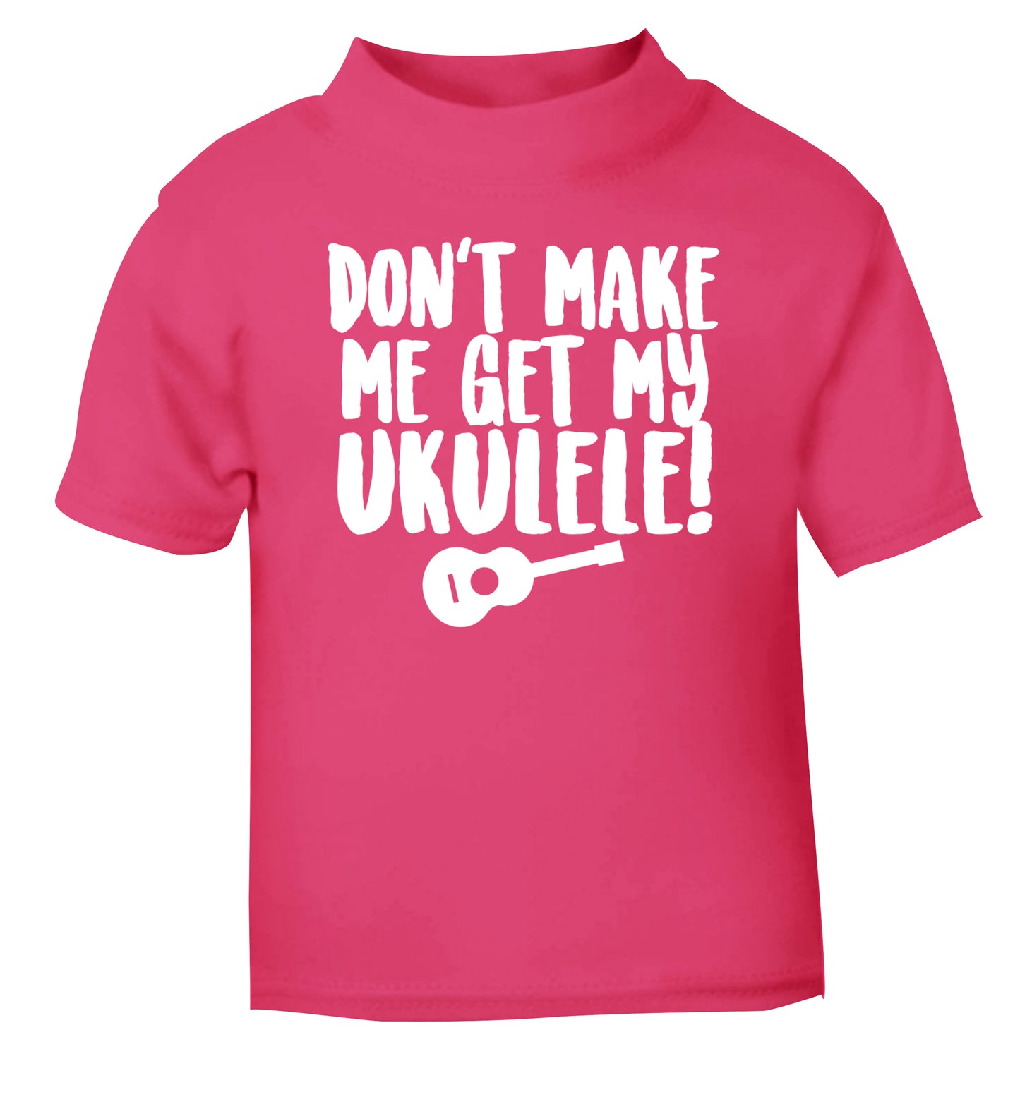 Don't make me get my ukulele pink Baby Toddler Tshirt 2 Years