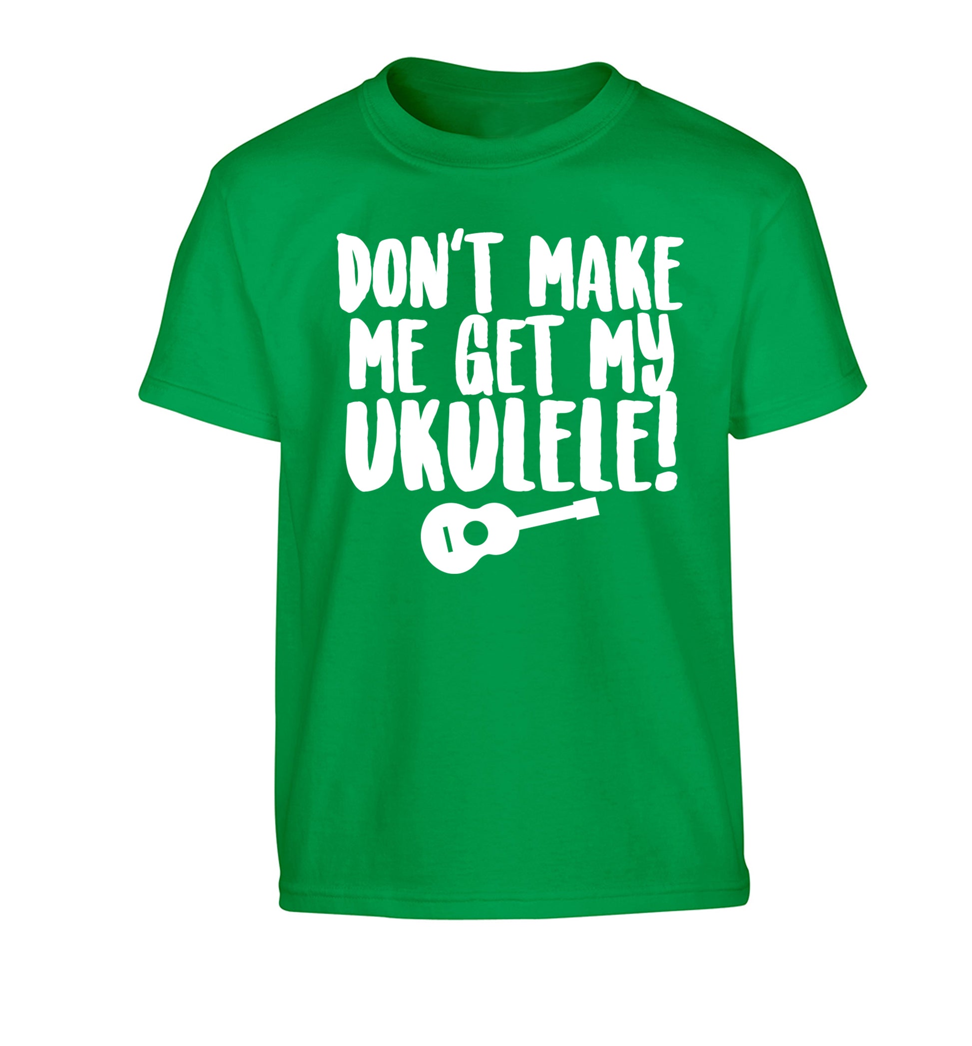 Don't make me get my ukulele Children's green Tshirt 12-14 Years