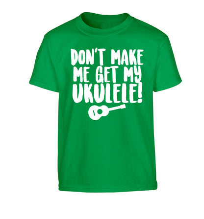 Don't make me get my ukulele Children's green Tshirt 12-14 Years
