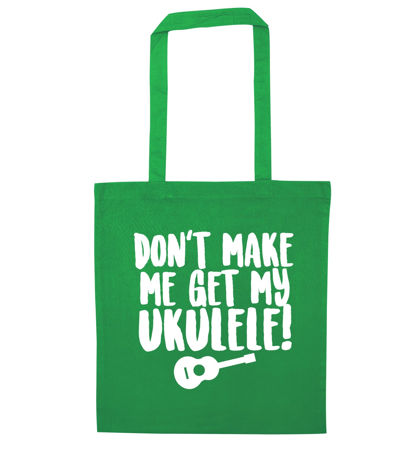 Don't make me get my ukulele green tote bag