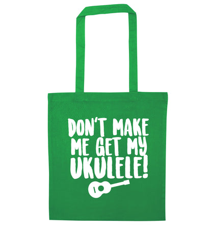 Don't make me get my ukulele green tote bag