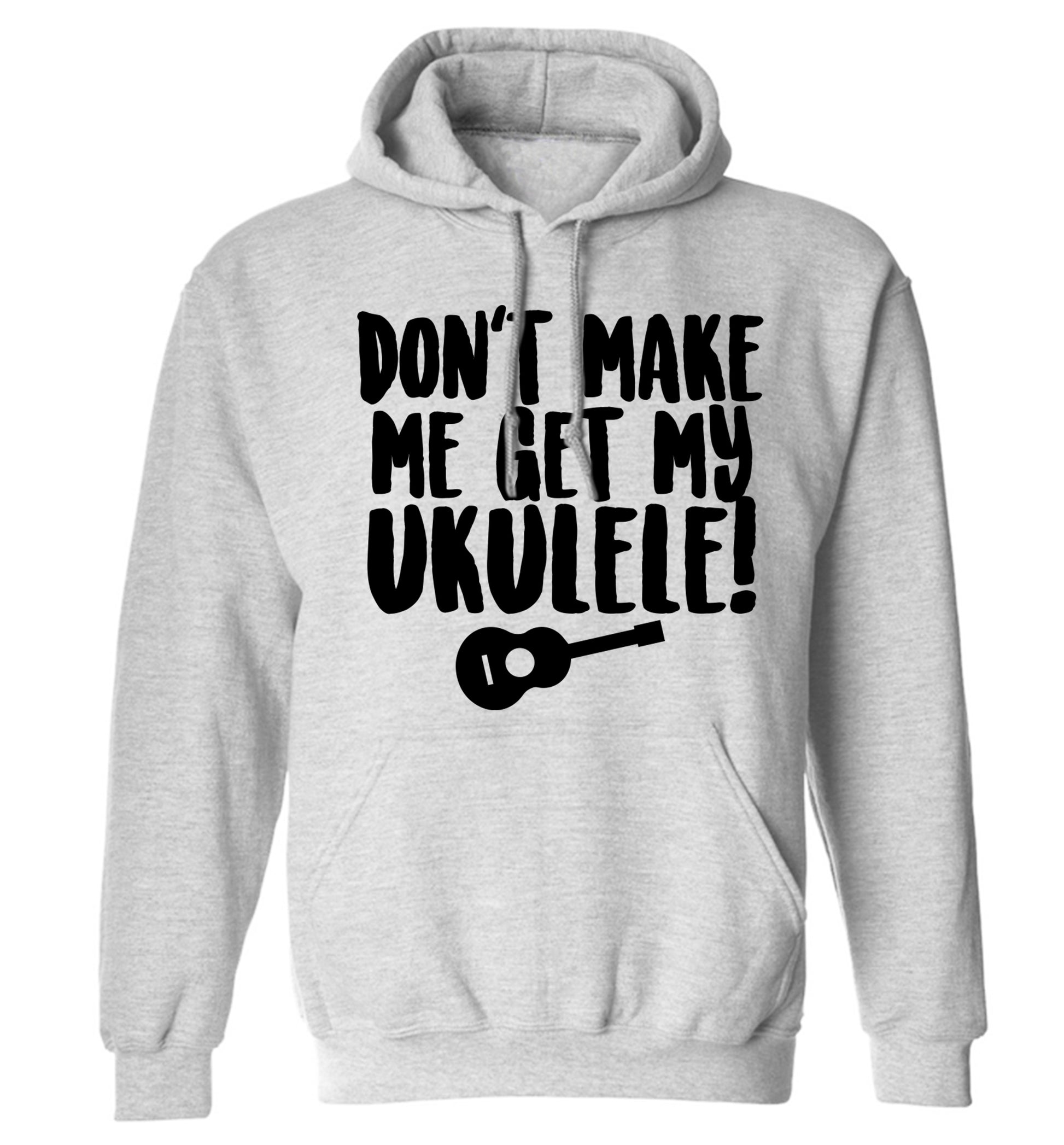 Don't make me get my ukulele adults unisex grey hoodie 2XL