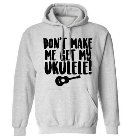 Don't make me get my ukulele adults unisex grey hoodie 2XL